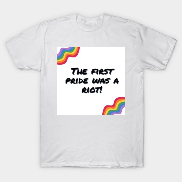 The first pride was a riot! T-Shirt by Ceconner92